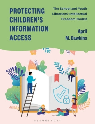 Protecting Children's Information Access: The School and Youth Librarians' Intellectual Freedom Toolkit by Dawkins, April M.