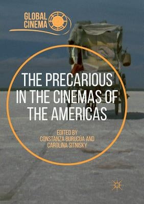 The Precarious in the Cinemas of the Americas by Burucúa, Constanza