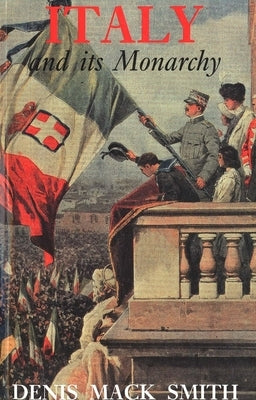 Italy and Its Monarchy by Mack Smith, Denis