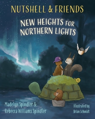 Nutshell & Friends: New Heights for Northern Lights by Spindler, Madelyn