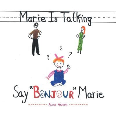 Marie Is Talking: Say "Bonjour" Marie by Agoos, Alice