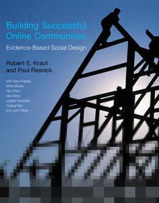 Building Successful Online Communities: Evidence-Based Social Design by Kraut, Robert E.