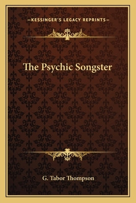 The Psychic Songster by Thompson, G. Tabor