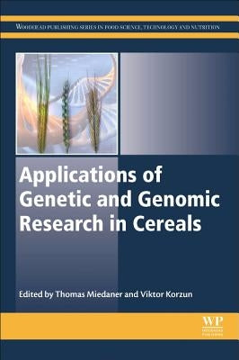 Applications of Genetic and Genomic Research in Cereals by Miedaner, Thomas