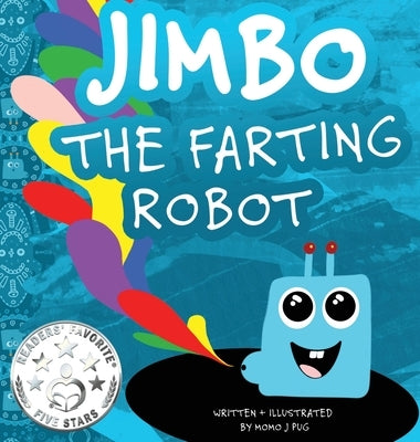Jimbo The Farting Robot: A cute picture book about being different, self esteem, and funny robots. by Pug, Momo J.