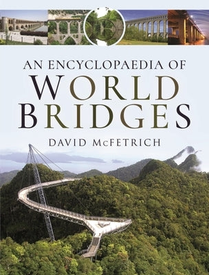 An Encyclopaedia of World Bridges by McFetrich, David