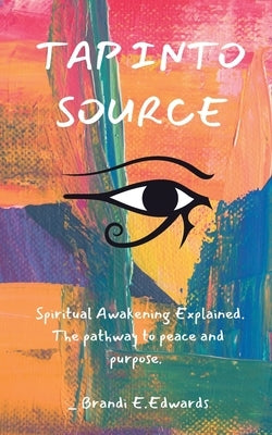 Tap Into Source by Edwards, Brandi E.