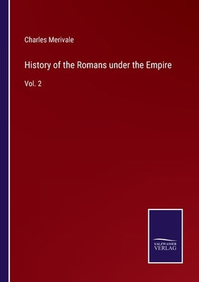 History of the Romans under the Empire: Vol. 2 by Merivale, Charles
