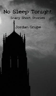 No Sleep Tonight: Scary Short Stories by Grupe, Jordan