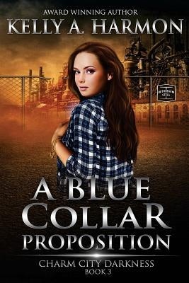 A Blue Collar Proposition by Harmon, Kelly a.