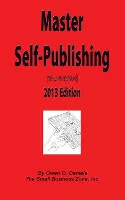 Master Self-Publishing 2013 Edition: The Little Red Book by Daniels, Owen O.