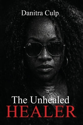 The Unhealed Healer by Culp, Danitra