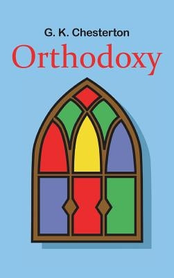 Orthodoxy by Chesterton, G. K.
