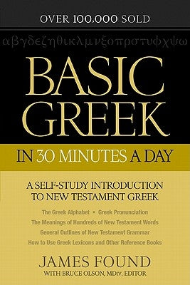 Basic Greek in 30 Minutes a Day: New Testament Greek Workbook for Laymen by Found, James