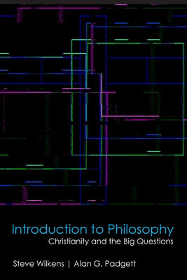 Introduction to Philosophy: Christianity and the Big Questions by Wilkens, Steve