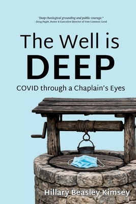 The Well is Deep: COVID Through a Chaplain's Eyes by Kimsey, Hillary