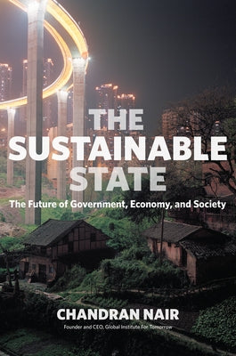 The Sustainable State: The Future of Government, Economy, and Society by Nair, Chandran