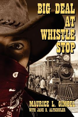 Big Deal at Whistle Stop by Gimbel, Maurice L.