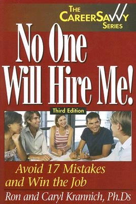 No One Will Hire Me!: Avoid 17 Mistakes and Win the Job by Krannich, Ron