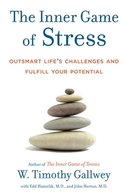 The Inner Game of Stress: Outsmart Life's Challenges and Fulfill Your Potential by Gallwey, W. Timothy