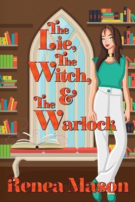 The Lie, the Witch, and the Warlock by Mason, Renea