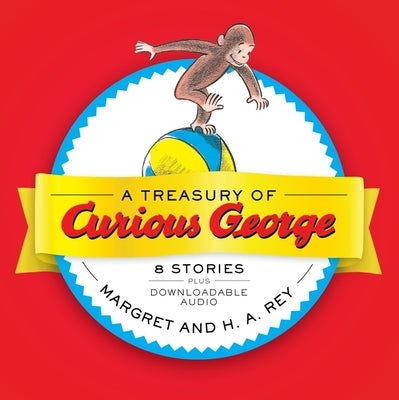 A Treasury of Curious George: 6 Stories in 1! by Rey, H. A.