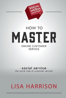 How to Master Online Customer Service by Harrison, Lisa