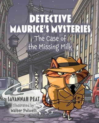 Detective Maurice's Mysteries: The Case of the Missing Milk by Peat, Savannah