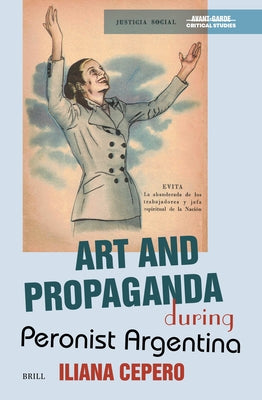 Art and Propaganda During Peronist Argentina by Cepero, Iliana