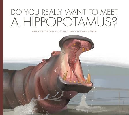 Do You Really Want to Meet a Hippopotamus? by Meister, Cari