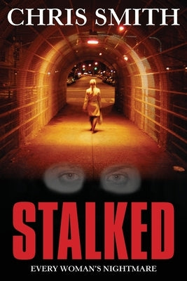 Stalked: Every women's nightmare by Smith, Chris