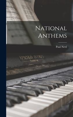 National Anthems by Nettl, Paul 1889-1972