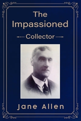 The Impassioned Collector by Allen, Jane