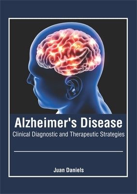 Alzheimer's Disease: Clinical Diagnostic and Therapeutic Strategies by Daniels, Juan
