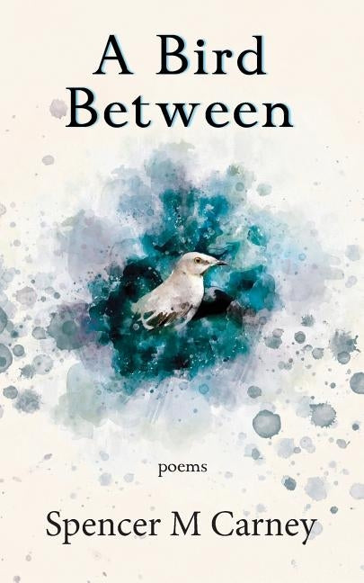 A Bird Between by Carney, Spencer M.