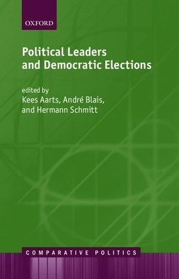 Political Leaders and Democratic Elections by Aarts, Kees