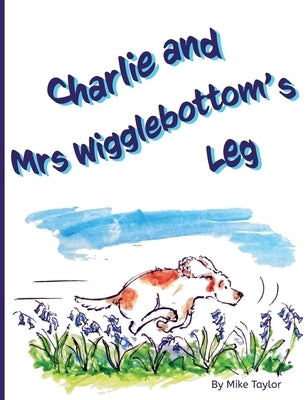 Charlie and Mrs Wigglebottom's Leg by Taylor, Michael