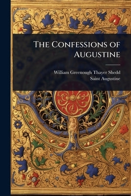 The Confessions of Augustine by Shedd, William Greenough Thayer