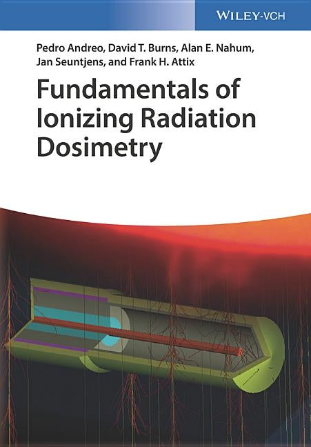 Fundamentals of Ionizing Radiation Dosimetry by Andreo, Pedro