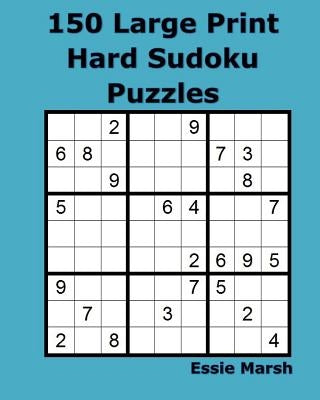 150 Large Print Hard Sudoku Puzzles by Marsh, Essie