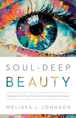 Soul-Deep Beauty by Johnson, Melissa L.