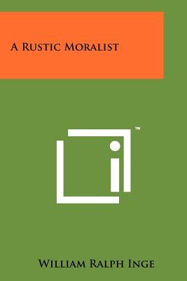 A Rustic Moralist by Inge, William Ralph