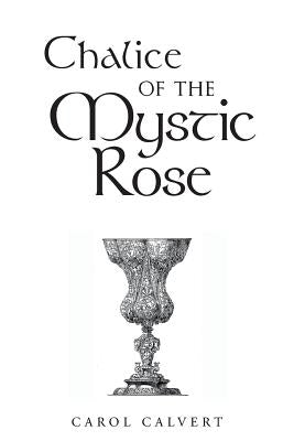 Chalice of the Mystic Rose by Calvert, Carol