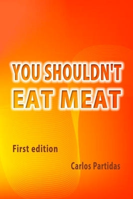 You Shouldn't Eat Meat: The Motif Is Chemical by Partidas, Carlos L.