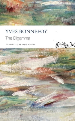 The Digamma by Bonnefoy, Yves