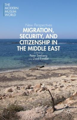 Migration, Security, and Citizenship in the Middle East: New Perspectives by Seeberg, P.