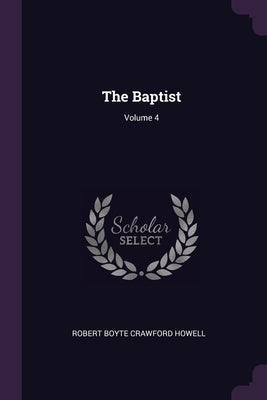 The Baptist; Volume 4 by Howell, Robert Boyte Crawford