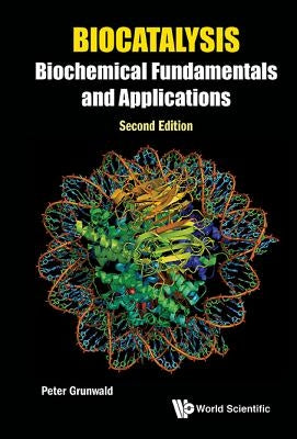 Biocatalysis: Biochemical Fundamentals and Applications (Second Edition) by Grunwald, Peter