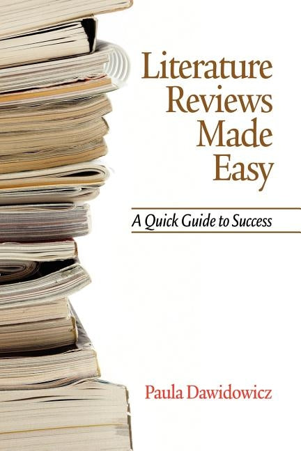 Literature Reviews Made Easy: A Quick Guide to Success by Dawidowicz, Paula