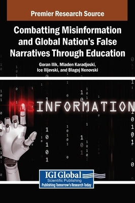 Combatting Misinformation and Global Nation's False Narratives Through Education by Ilik, Goran